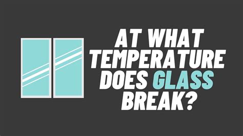 At What Temperature Does Glass Break?